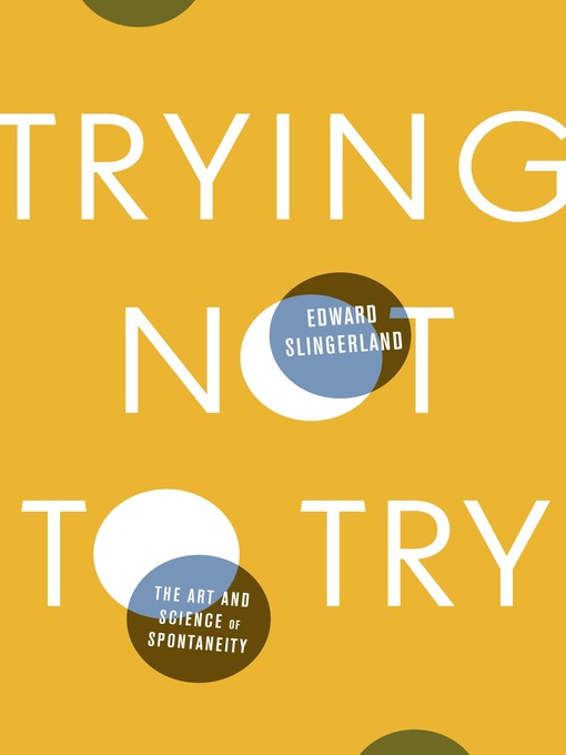 Title details for Trying Not to Try by Edward Slingerland - Wait list